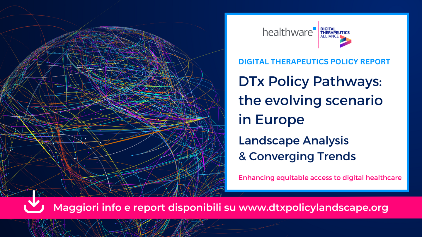 Digital Therapeutics Alliance e Healthware Group lanciano il loro primo "DTx Policy Report" e un sito web rivolto a tutti gli stakeholder per informare e abilitare l’accesso equo e la messa a sistema di terapie e dispositivi medici digitali sicuri ed efficaci